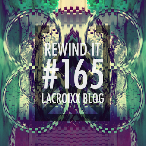 Rewind It #165 (12-01-17) Lacroixx Blog