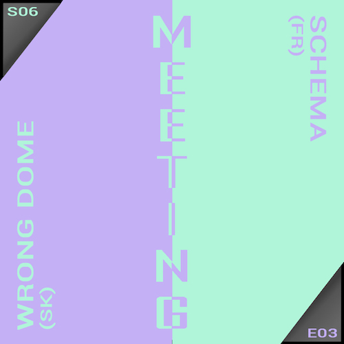 Meeting #62 with Wrong Dome & Schema