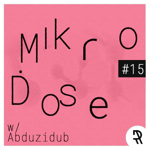 Mikro.Dose #15 by Redineas with Abduzidub